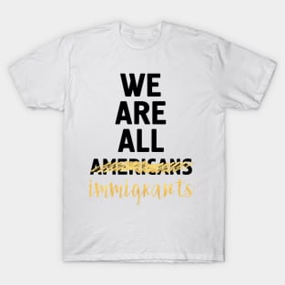 WE ARE ALL IMMIGRANTS T-Shirt